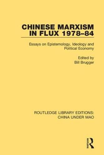 Cover image for Chinese Marxism in Flux 1978-84: Essays on Epistemology, Ideology and Political Economy