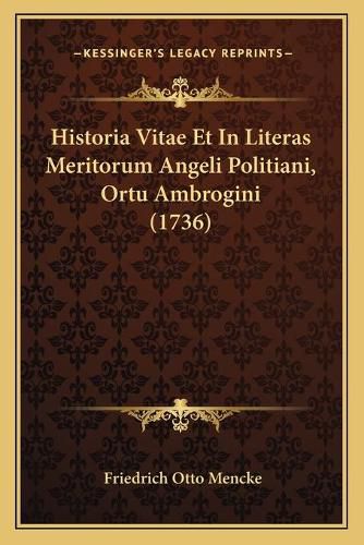 Historia Vitae Et in Literas Meritorum Angeli Politiani, Ortu Ambrogini (1736)