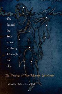 Cover image for The Sound the Stars Make Rushing Through the Sky: The Writings of Jane Johnston Schoolcraft
