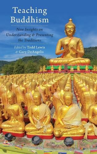 Teaching Buddhism: New Insights on Understanding and Presenting the Traditions