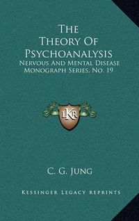 Cover image for The Theory of Psychoanalysis: Nervous and Mental Disease Monograph Series, No. 19