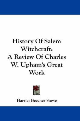 History Of Salem Witchcraft: A Review Of Charles W. Upham's Great Work