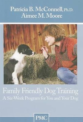 Cover image for Family Friendly Dog Training: A Six-Week Program for You and Your Dog