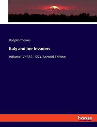 Cover image for Italy and her Invaders: Volume IV: 535 - 553. Second Edition