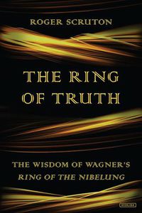 Cover image for The Ring of Truth: The Wisdom of Wagner's Ring of the Nibelung