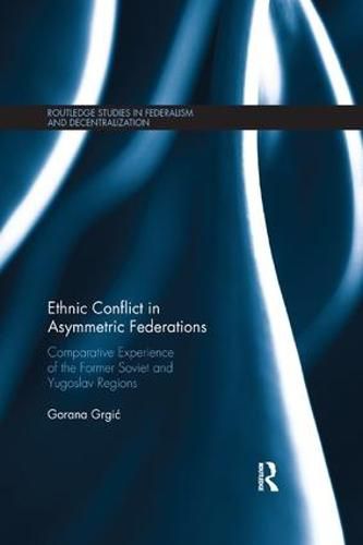 Cover image for Ethnic Conflict in Asymmetric Federations: Comparative Experience of the Former Soviet and Yugoslav Regions