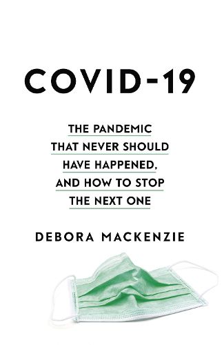 Cover image for COVID-19: The Pandemic that Never Should Have Happened, and How to Stop the Next One