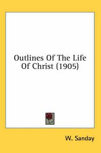 Cover image for Outlines of the Life of Christ (1905)