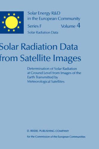 Solar Radiation Data from Satellite Images: Determination of Solar Radiation at Ground Level from Images of the Earth Transmitted by Meteorological Satellites - An Assessment Study