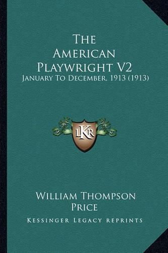 The American Playwright V2: January to December, 1913 (1913)