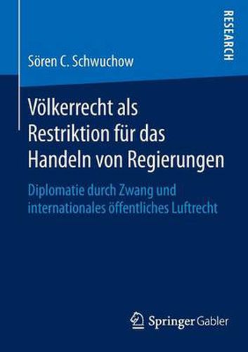 Cover image for Voelkerrecht als Restriktion fur das Handeln von Regierungen: Diplomatie durch Zwang und internationales oeffentliches Luftrecht