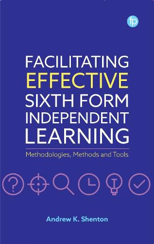 Cover image for Facilitating Effective Sixth Form Independent Learning: Methodologies, Methods and Tools