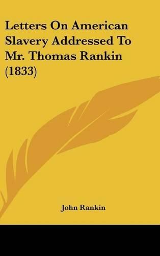 Cover image for Letters On American Slavery Addressed To Mr. Thomas Rankin (1833)