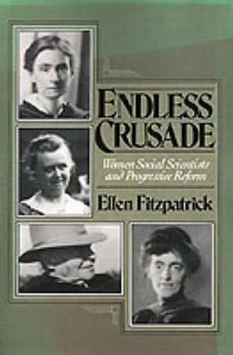 Cover image for Endless Crusade: Women Social Scientists and Progressive Reform