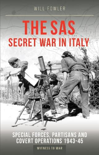 Cover image for The SAS Secret War in Italy: Special Forces, Partisans and Covert Operations 1943-45