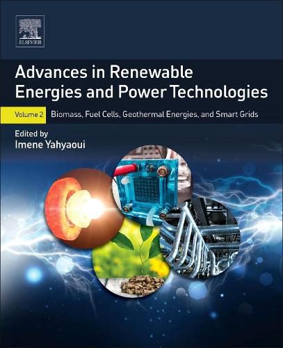 Cover image for Advances in Renewable Energies and Power Technologies: Volume 2: Biomass, Fuel Cells, Geothermal Energies, and Smart Grids