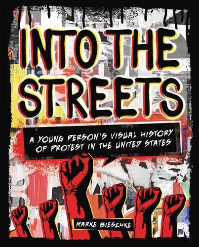 Cover image for Into the Streets: A Young Person's Visual History of Protest in the United States