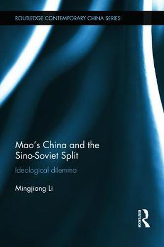 Cover image for Mao's China and the Sino-Soviet Split: Ideological Dilemma