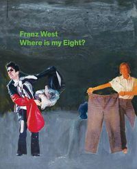 Cover image for Franz West: Where is My Eight?