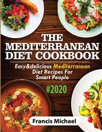 Cover image for The Mediterranean Diet Cookbook #2020: Easy & Delicious Mediterranean Diet Recipes For Smart People