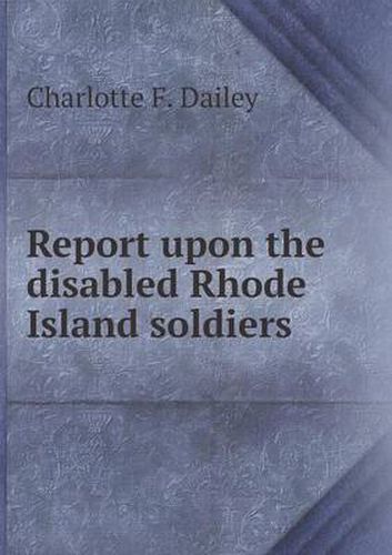 Cover image for Report upon the disabled Rhode Island soldiers