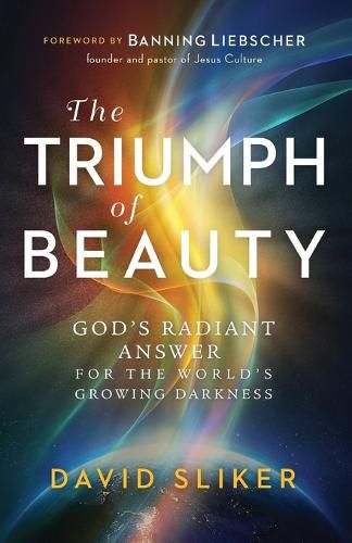 Cover image for The Triumph of Beauty - God"s Radiant Answer for the World"s Growing Darkness