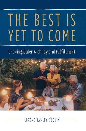 Cover image for The Best Is Yet to Come: Growing Older with Joy and Fulfillment