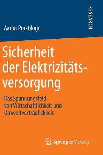 Cover image for Sicherheit der Elektrizitatsversorgung: Das Spannungsfeld von Wirtschaftlichkeit und Umweltvertraglichkeit