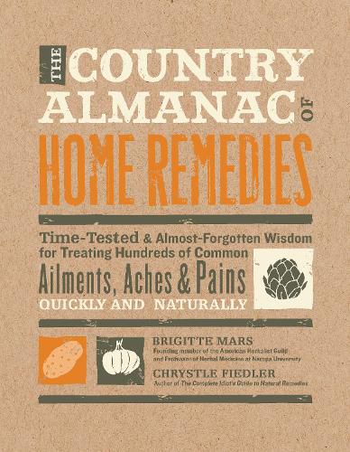 Cover image for The Country Almanac of Home Remedies: Time-Tested & Almost Forgotten Wisdom for Treating Hundreds of Common Ailments, Aches & Pains Quickly and Naturally