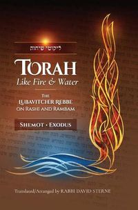 Cover image for Torah like Fire and Water: The Lubavitcher Rebbe on Rashi and Rambam