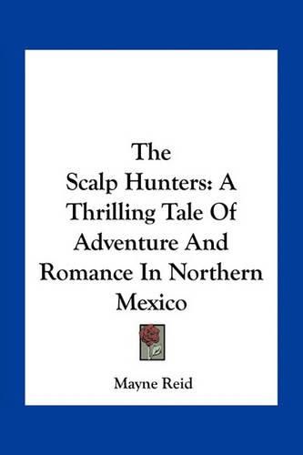 Cover image for The Scalp Hunters: A Thrilling Tale of Adventure and Romance in Northern Mexico