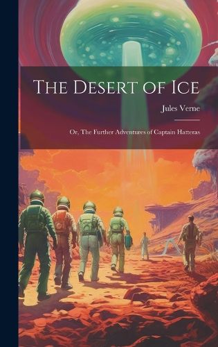 Cover image for The Desert of ice; or, The Further Adventures of Captain Hatteras