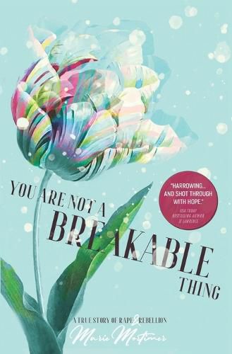 Cover image for You Are Not a Breakable Thing: A True Story of Rape & Rebellion