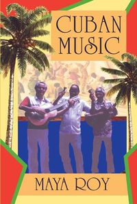 Cover image for Cuban Music: From Son and Rumba to the Buena Vista Social Club and Timba Cubana