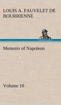 Cover image for Memoirs of Napoleon - Volume 10