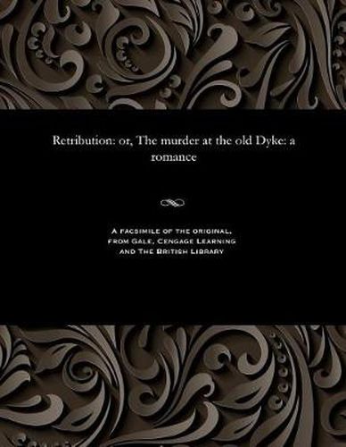 Retribution: Or, the Murder at the Old Dyke: A Romance