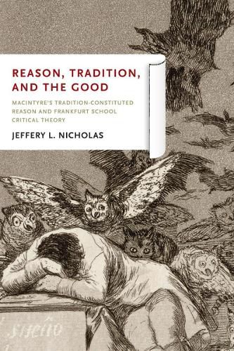 Cover image for Reason, Tradition, and the Good: MacIntyre's Tradition-Constituted Reason and Frankfurt School Critical Theory