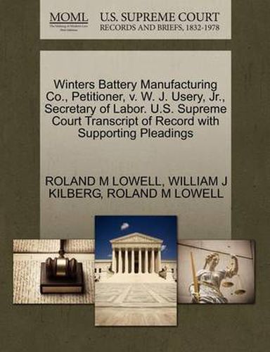 Winters Battery Manufacturing Co., Petitioner, V. W. J. Usery, Jr., Secretary of Labor. U.S. Supreme Court Transcript of Record with Supporting Pleadings
