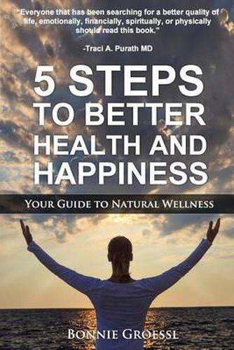 Cover image for 5 Steps to Better Health and Happiness: Your Guide to Natural Wellness