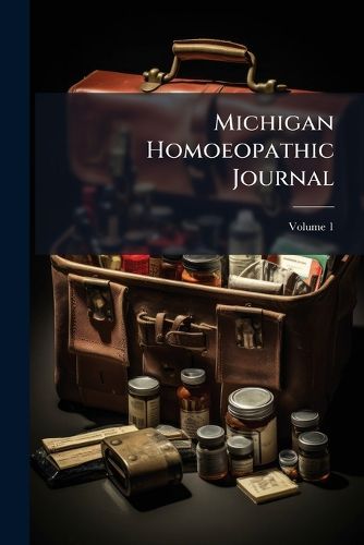 Cover image for Michigan Homoeopathic Journal: John Ellis, M.D.; J.I. Hewitt, M.D.; & S.B. Thayer, M.D., Editors, Volume 1