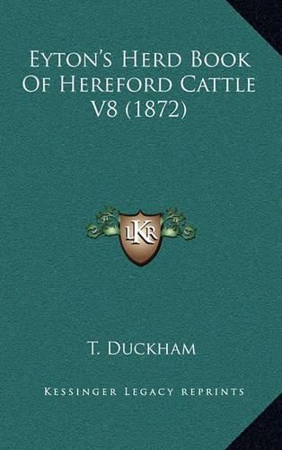Cover image for Eyton's Herd Book of Hereford Cattle V8 (1872)
