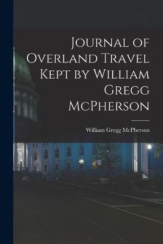 Cover image for Journal of Overland Travel Kept by William Gregg McPherson