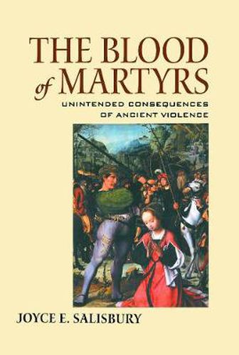 Cover image for The Blood of Martyrs: Unintended Consequences of Ancient Violence