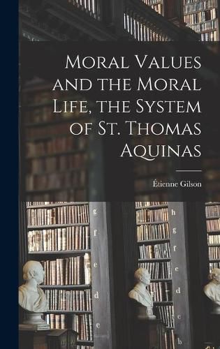 Cover image for Moral Values and the Moral Life, the System of St. Thomas Aquinas