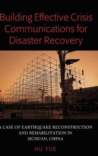 Cover image for Building Effective Crisis Communications for Disaster Recovery: A Case of Earthquake Reconstruction and Rehabilitation in Sichuan, China