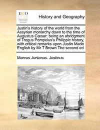 Cover image for Justin's History of the World from the Assyrian Monarchy Down to the Time of Augustus Caesar
