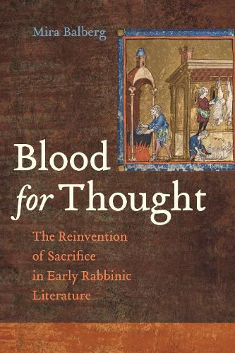 Cover image for Blood for Thought: The Reinvention of Sacrifice in Early Rabbinic Literature