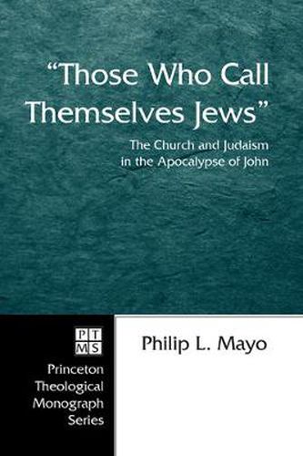 Cover image for Those Who Call Themselves Jews: The Church and Judaism in the Apocalypse of John