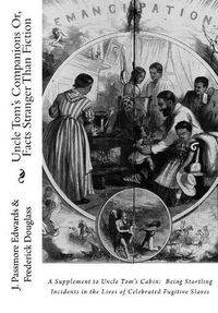 Cover image for Uncle Tom's Companions Or, Facts Stranger Than Fiction: A Supplement to Uncle Tom's Cabin: Being Startling Incidents in the Lives of Celebrated Fugitive Slaves