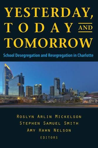 YESTERDAY, TODAY, AND TOMORROW: School Desegregation and Resegregation in Charlotte